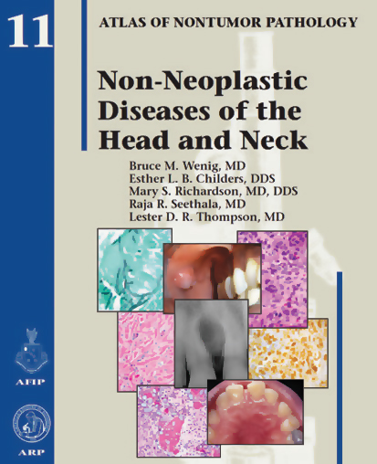 AFIP Atlas of Nontumor Pathology: Non-Neoplastic Diseases of the Head and Neck